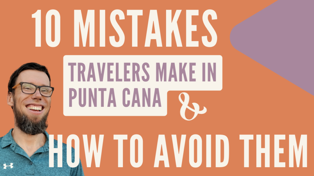 10 Mistakes Travelers Make in Punta Cana & How to Avoid Them