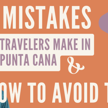 10 Mistakes Travelers Make in Punta Cana & How to Avoid Them